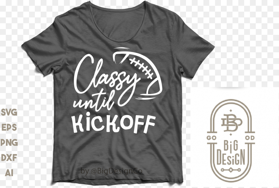 Classy Until Kickoff Svg Football Mom Svg Example, Clothing, T-shirt, Shirt Free Transparent Png