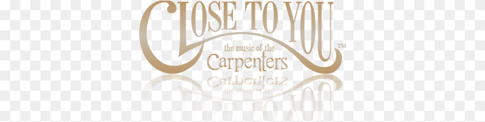 Close To You U2013 The Music Of Carpenters Close To You Carpenters Tour, Calligraphy, Handwriting, Text, Advertisement Png