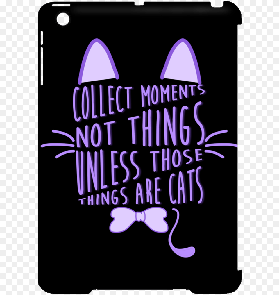 Collect Moments Not Things Cat Tablet Covers Collect Moment Not Things Unless Those Things, Purple, Electronics, Phone, Mobile Phone Png