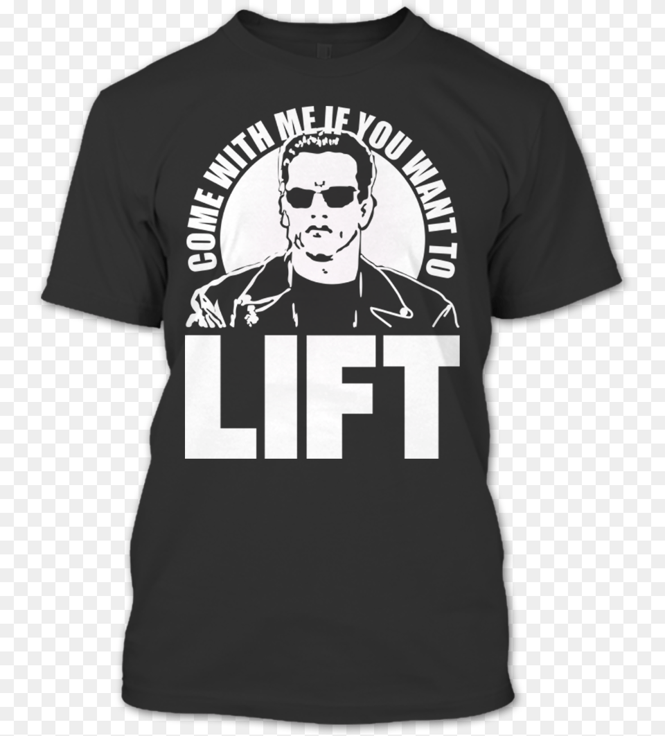 Come With Me If You Want To Lift Gym Arnold Schwarzenegger T Shirt Active Shirt, Clothing, T-shirt, Adult, Male Free Png Download