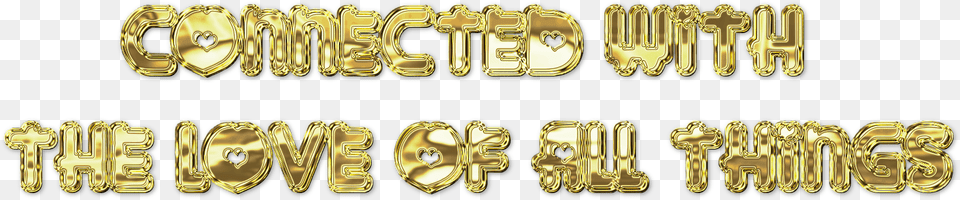 Connected With The Love Of All Things Gold, Treasure, Text, Bronze Png Image