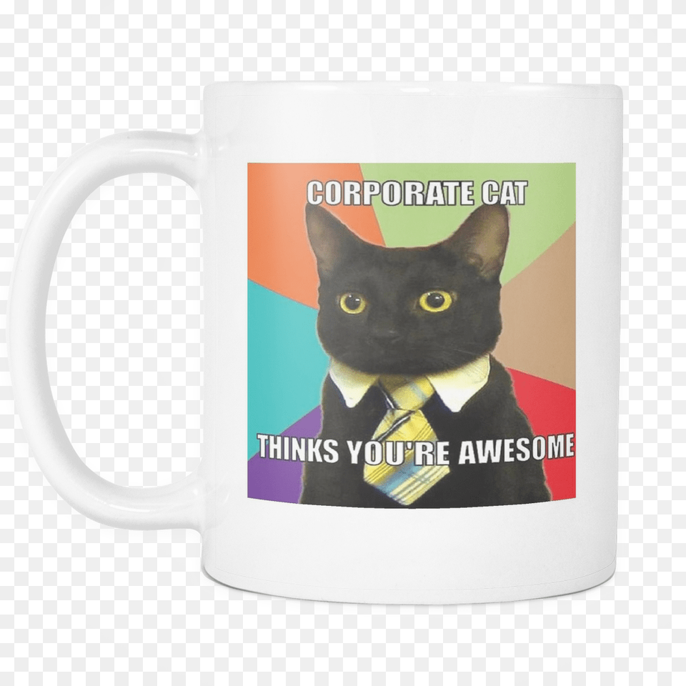 Corporate Cat Funny Meme 11 Ounce Double Sided Mug You Re Awesome Meme Cat, Cup, Animal, Mammal, Pet Png Image