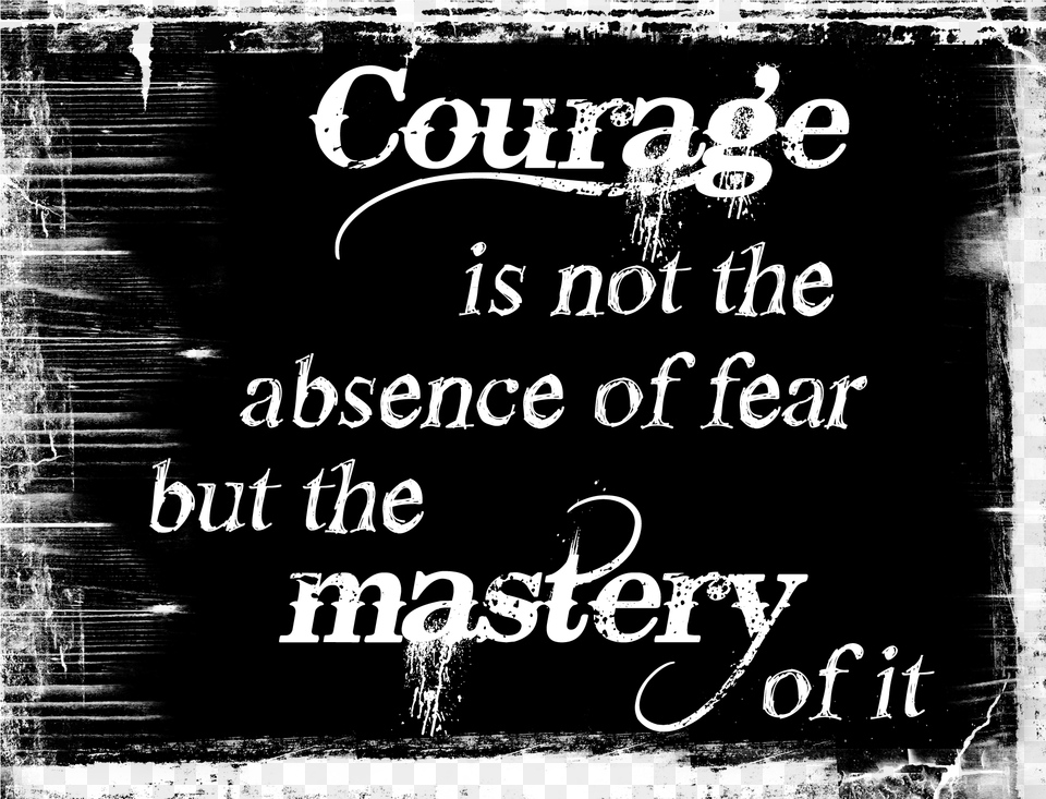 Courage Is Mastery Of Fear Not Absence, Calligraphy, Handwriting, Text, Blackboard Png Image