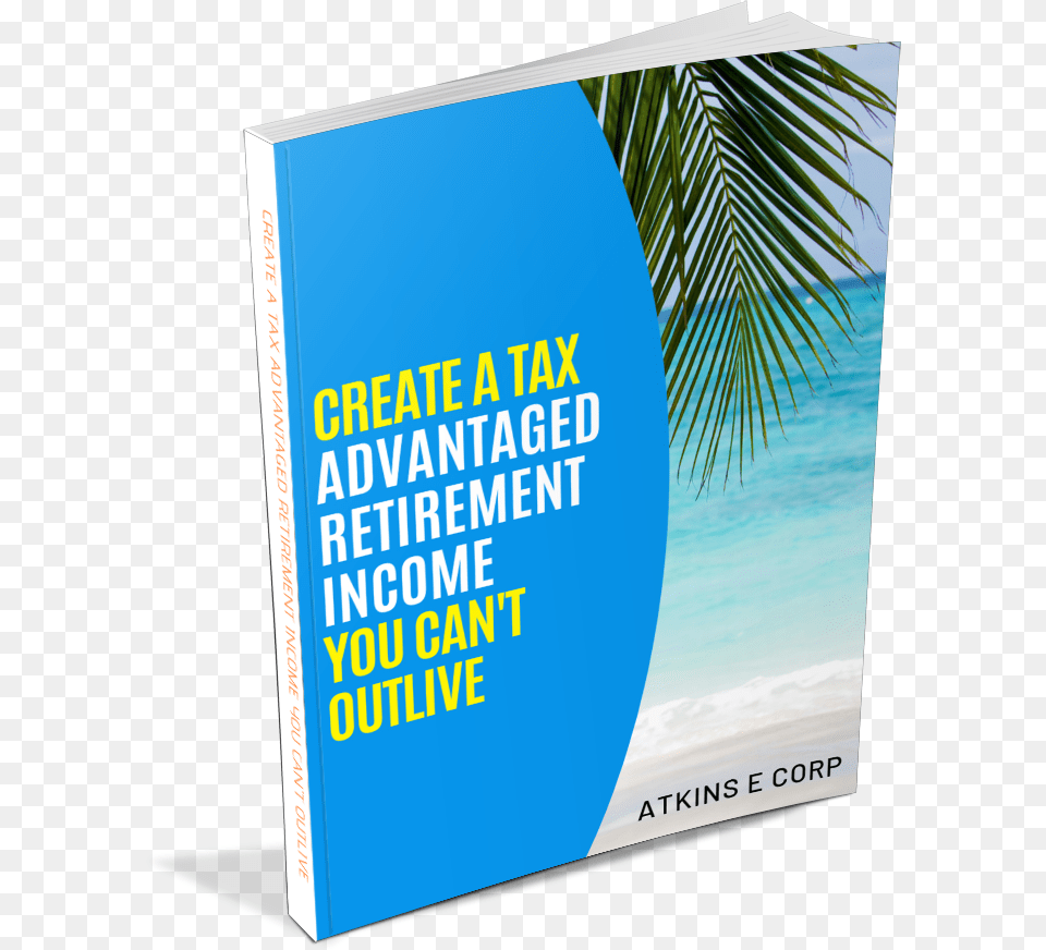 Create A Tax Advantage Retirement Income You Cant Outlive Book Cover, Advertisement, Poster, Publication Png Image