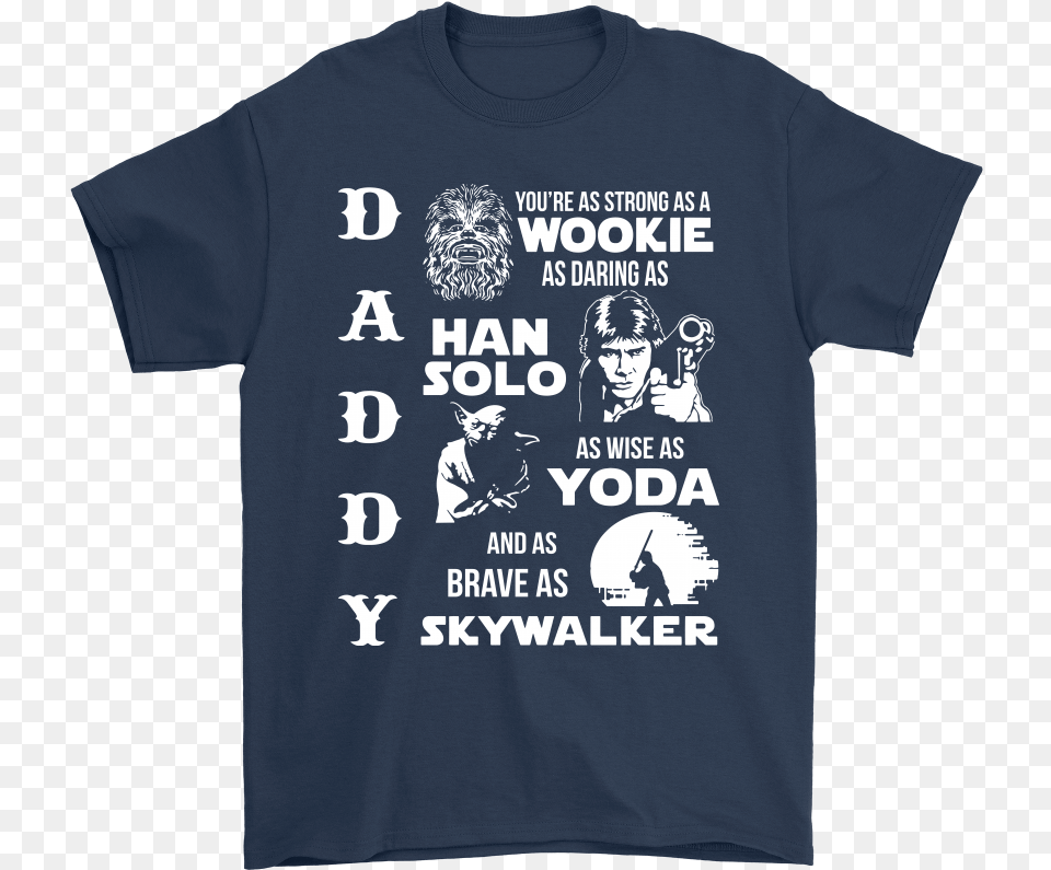 Daddy You Re As Strong As Wookie Shirts Dad And Grandpa Shirts, Clothing, T-shirt, Shirt, Baby Png