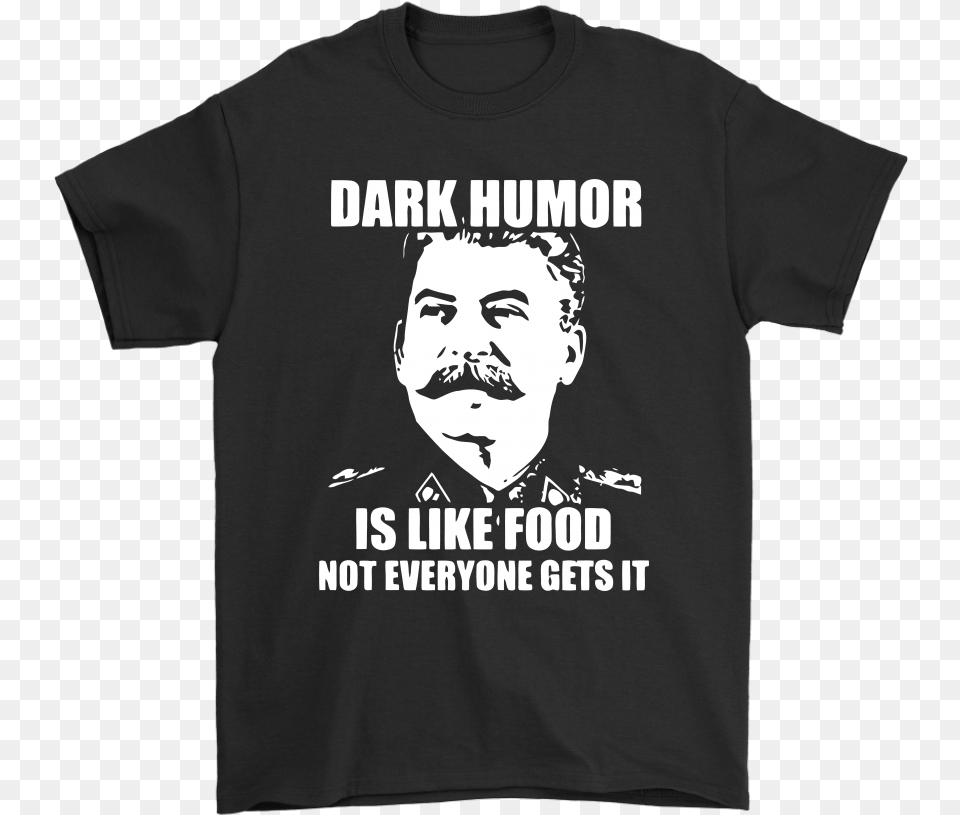 Dark Humor Is Like Food Not Everyone Gets It Shirts Dark Humor Is Like Food, Clothing, T-shirt, Face, Head Png