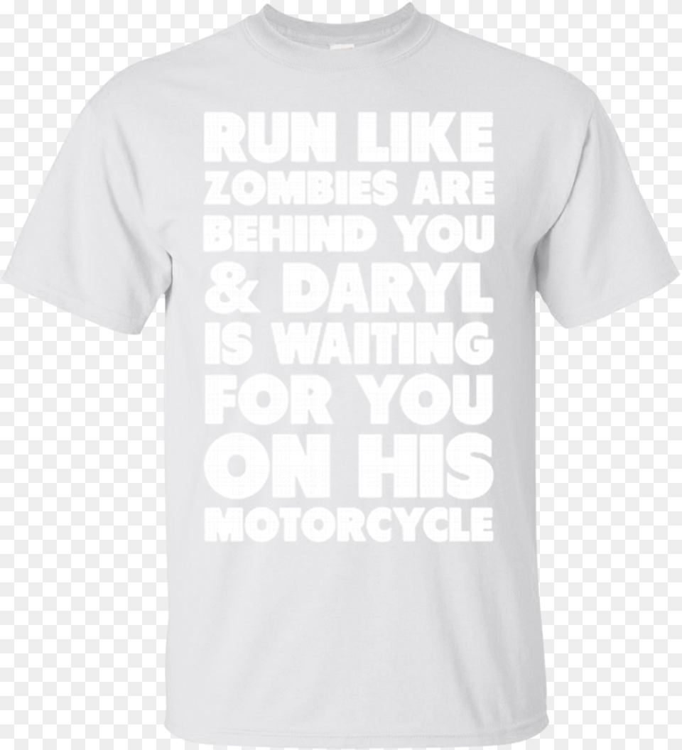 Daryl Dixon Shirts Run Like Zombie Behind Amp Daryl Waiting Run Like Zombies Are Behind You Amp Daryl Is Waiting, Clothing, T-shirt, Shirt Png Image