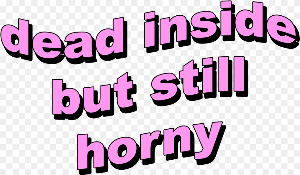 Dead Inside But Horny, Text, Letter, Scoreboard Free Png Download