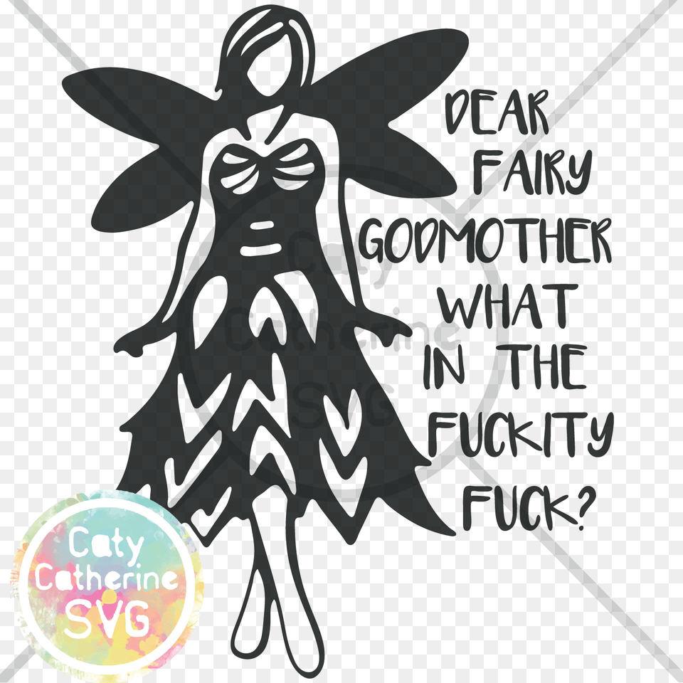 Dear Fairy Godmother What In The Fuckity Fuck Svg Cut, Animal, Stencil, Publication, Invertebrate Free Png