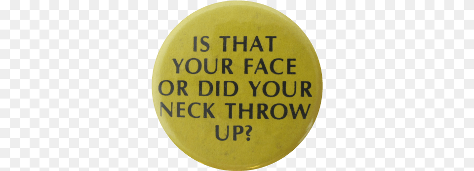 Did Your Neck Throw Up Circle, Badge, Logo, Symbol, Disk Free Png Download