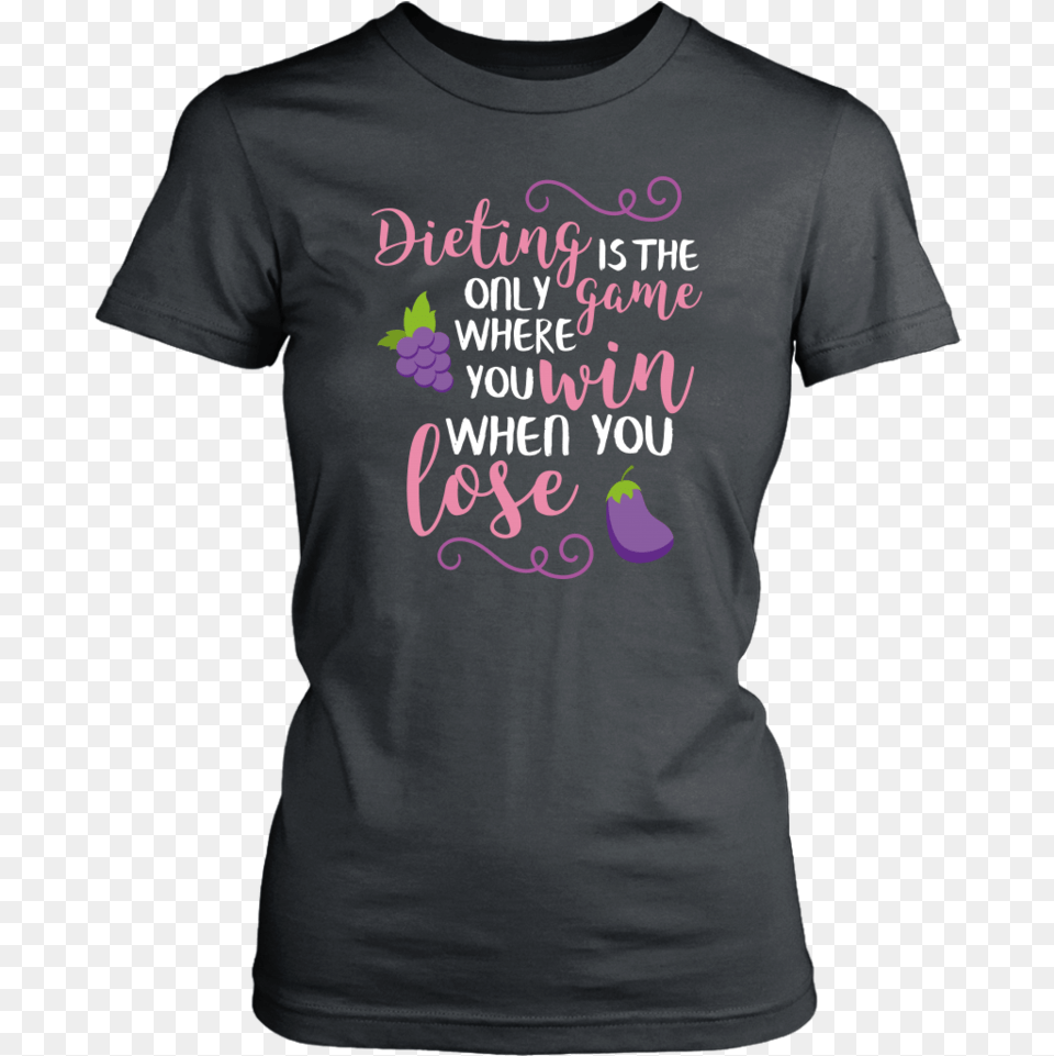 Dieting Is The Only Game Where You Win When You Lose T Shirt, Clothing, T-shirt Png