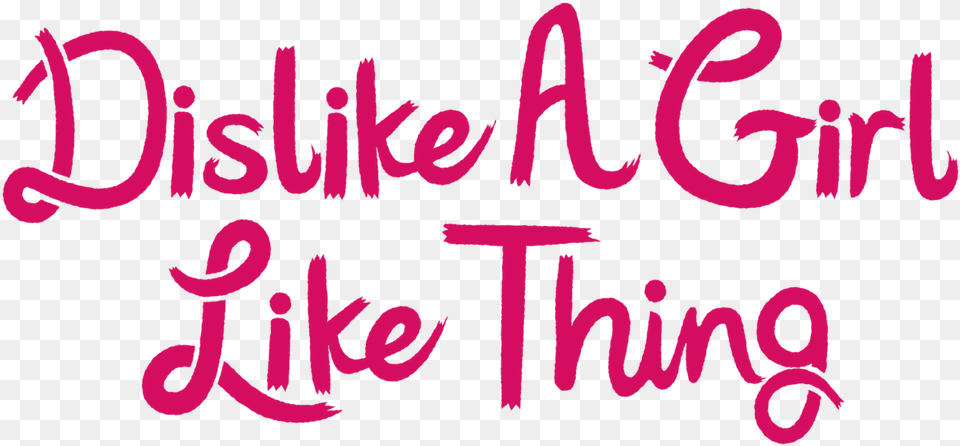 Dislike A Girl Like Thing Netflix Calligraphy, Text, Dynamite, Weapon Free Png