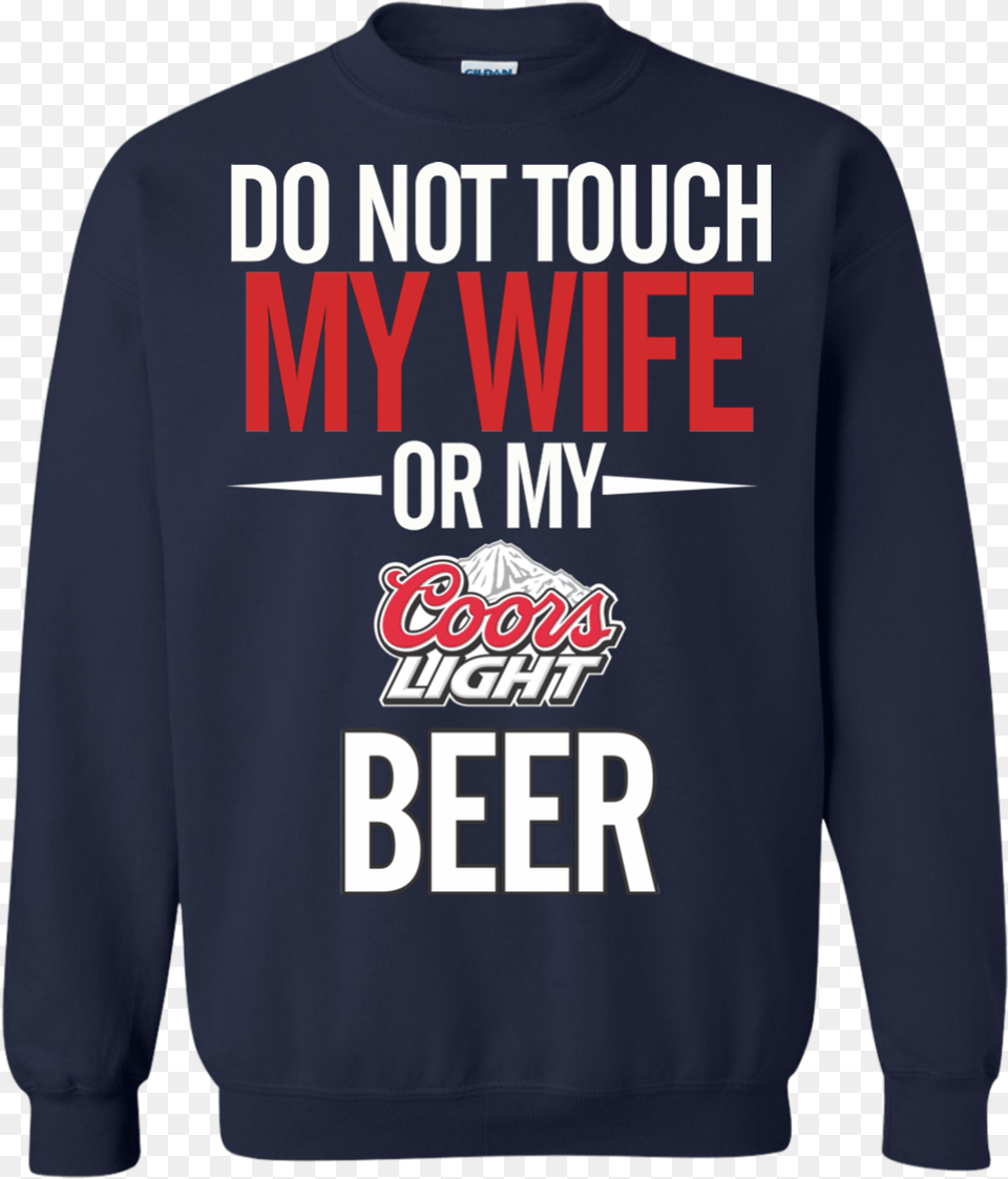 Do Not Touch My Wife Or My Coors Light T Shirt Hoodie Game Of Thrones Christmas Sweater, Clothing, Knitwear, Sweatshirt, T-shirt Free Png Download