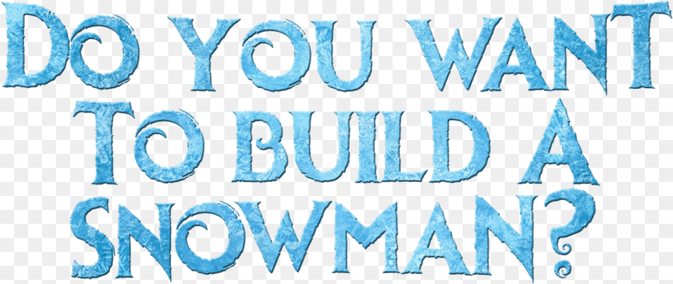 Do Te Want To Build A Snowman Build A Snowman, Text, Alphabet Png