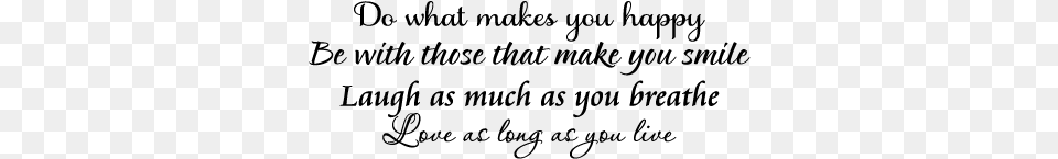 Do What Makes You Happy Be With Those Who Make You If You Have Something Bad To Say, Gray Png Image