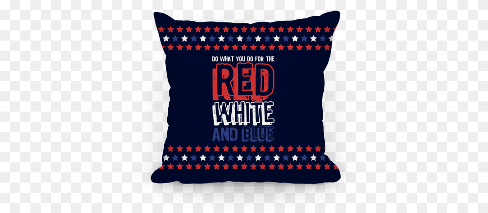 Do What You Do For The Red White And Blue Pillow Cushion, Home Decor, Flag Png Image
