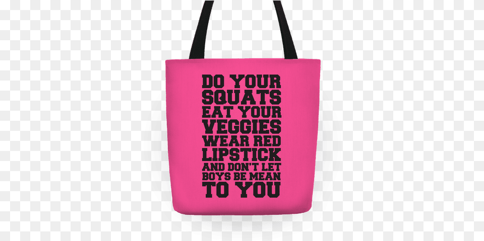 Do Your Squats Eat Your Veggies Wear Red Lipstick Tote Do Your Squats Eat Your Veggies Amp Don T Let Boys, Accessories, Bag, Handbag, Tote Bag Free Transparent Png