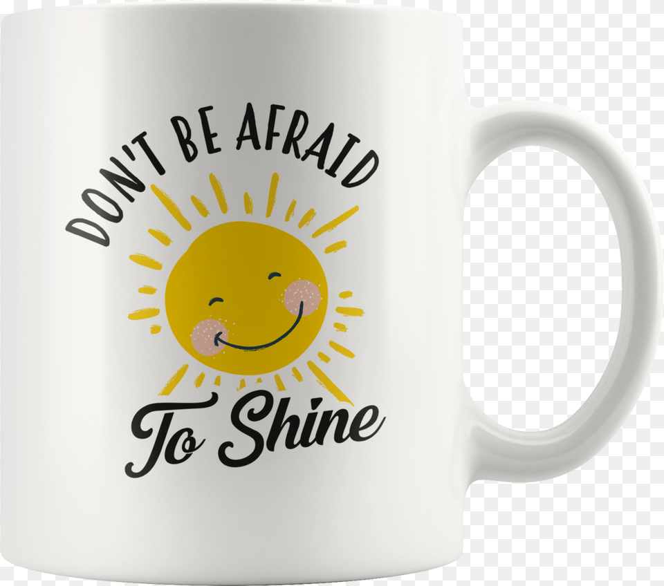 Don T Be Afraid To Shine 11oz White Mug Beer Stein, Cup, Beverage, Coffee, Coffee Cup Free Png