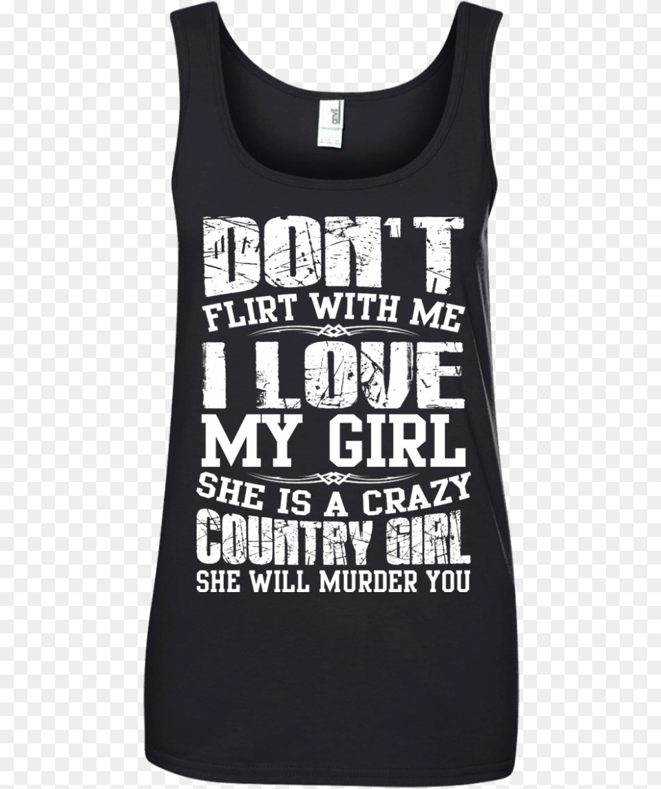 Don T Flirt With Me I Love My Girl She Is A Crazy Country Active Tank, Clothing, Tank Top, T-shirt Png Image