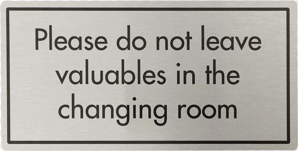 Don T Leave Valuables In Changing Room Signtitle Raindance Technologies, Plaque, Text, Sign, Symbol Free Transparent Png