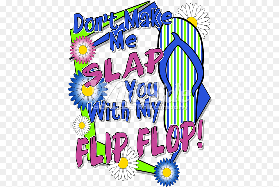 Don T Make Me Slap You With My Flip Flop, Plant, Daisy, Flower, Advertisement Png