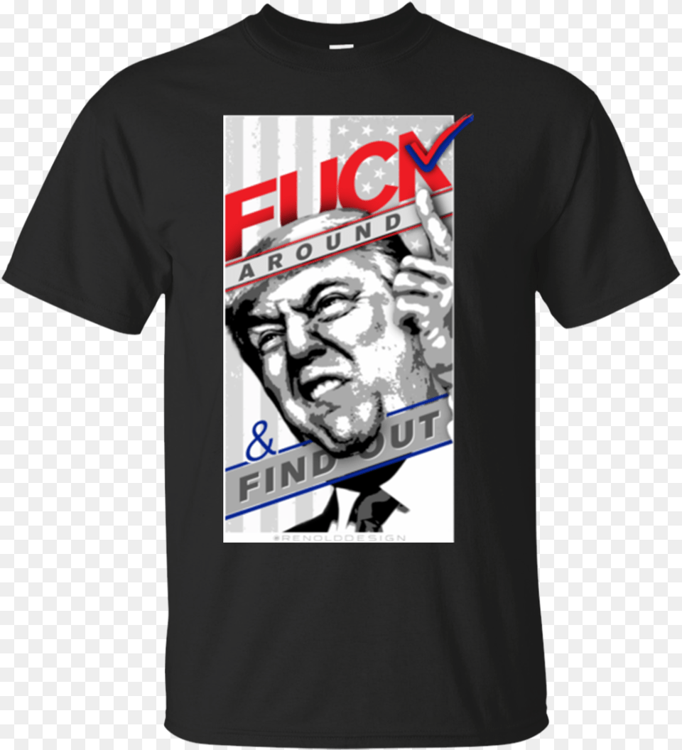 Donald Trump Shirts Fuck Around And Find Out T Shirts Ropa De Suicide Squad, Clothing, T-shirt, Adult, Male Png