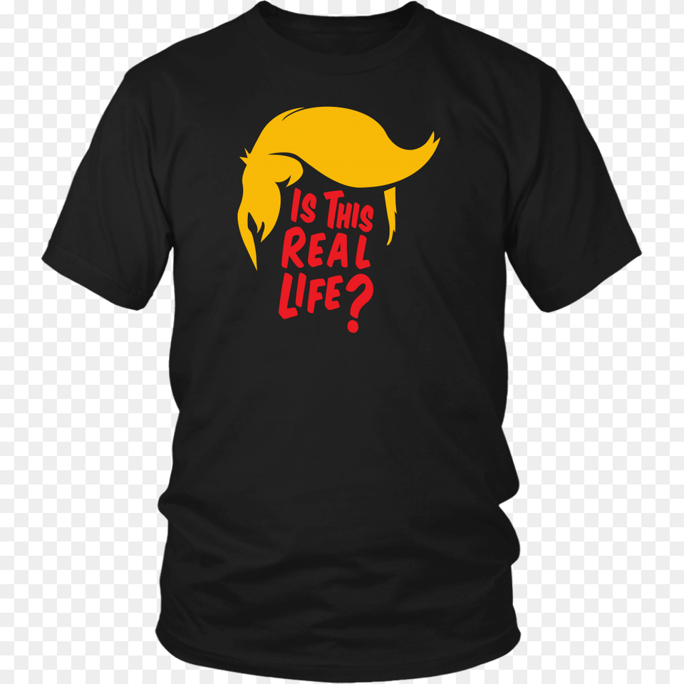 Donald Trump T Shirt Is This Real Life David After Dentist, Clothing, T-shirt Png