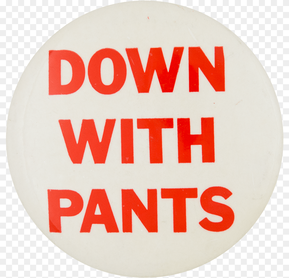 Down With Pants Humorous Button Museum Circle, Symbol, Text, Sign, Sticker Free Png Download