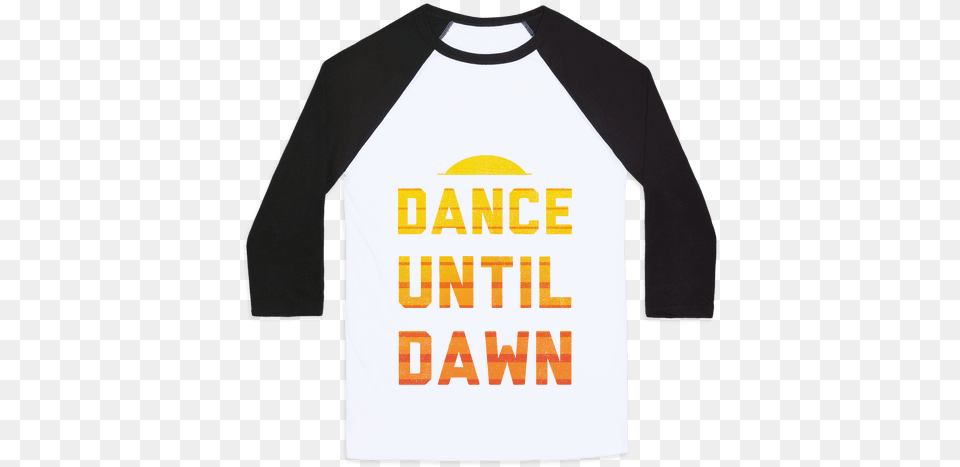 Download Dance Till Dawn Baseball Tee Watch Me Click Now Long Sleeve, Clothing, Long Sleeve, Shirt, T-shirt Free Transparent Png
