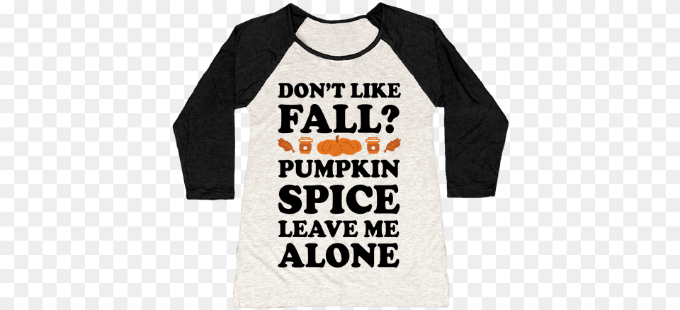 Download Donu0027t Like Fall Pumpkin Spice Leave Me Alone Love, Clothing, Long Sleeve, Sleeve, T-shirt Png Image