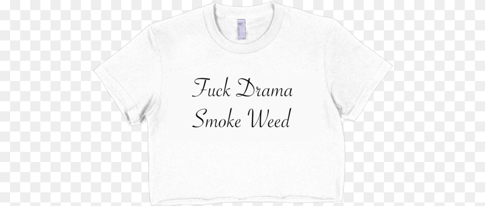 Download Hd Fuck Drama Smoke Weed Short Sleeve Crop Top Active Shirt, Clothing, T-shirt Png Image
