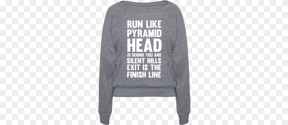 Download Hd Run Like Pyramid Head Is Behind You And Silent Long Sleeve, Clothing, Hoodie, Knitwear, Sweater Free Transparent Png