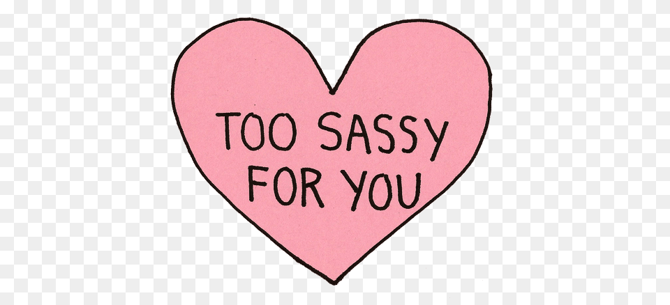 Download Hd Transparent Heart Tumblr Too Sassy For Too Sassy For You Free Png