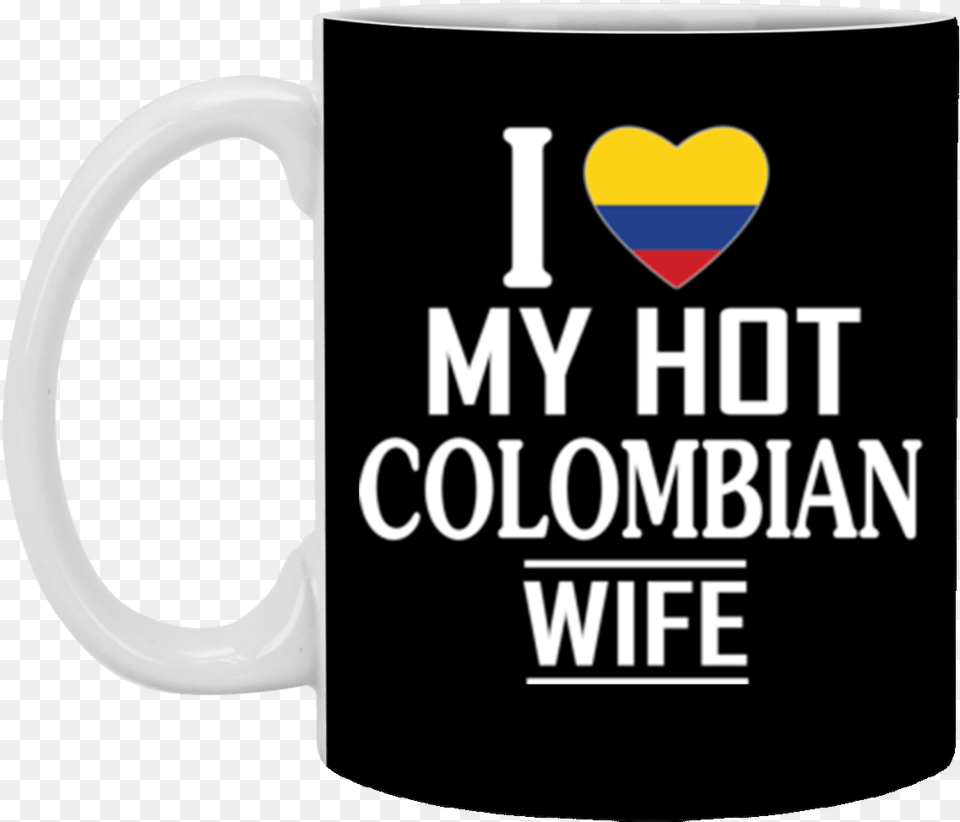 I Love My Hot Colombian Wife Mug, Beverage, Cup, Coffee, Coffee Cup Free Png Download
