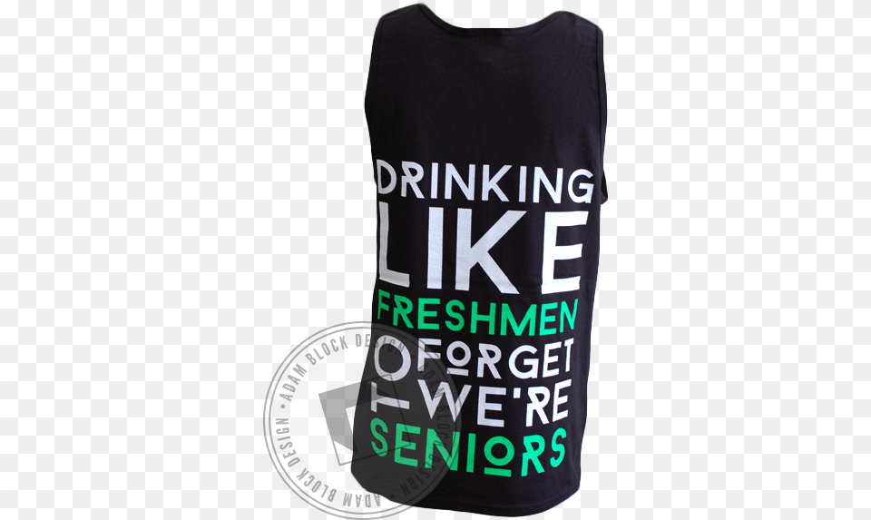 Drink Like Freshman Tank Drinking Like Freshman To Forget We Re Seniors, Clothing, Vest, T-shirt Png Image