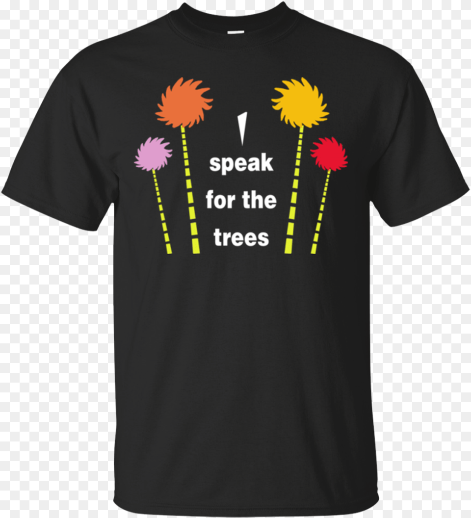 Drseuss The Lorax Shirts I Speak For Trees Hoodies Harry Potter Aunt Shirt, Clothing, T-shirt, Flower, Plant Png