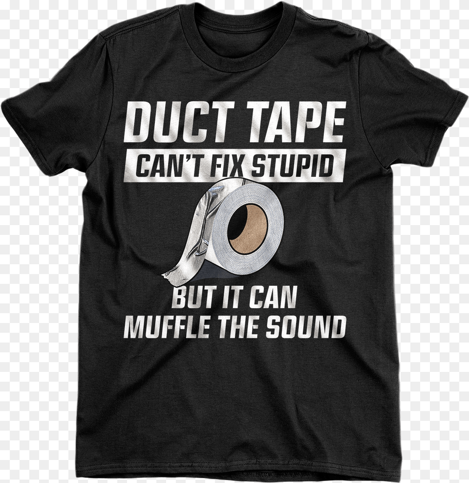Duct Tape Can39t Fix Stupid Active Shirt, Clothing, T-shirt Png