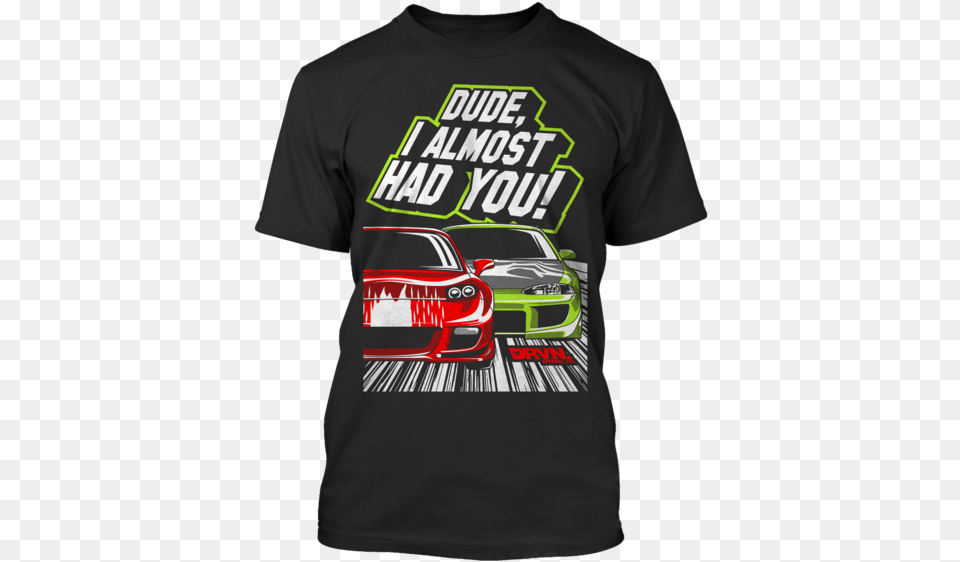 Dude I Almost Had You Gmc, Clothing, Shirt, T-shirt Png Image