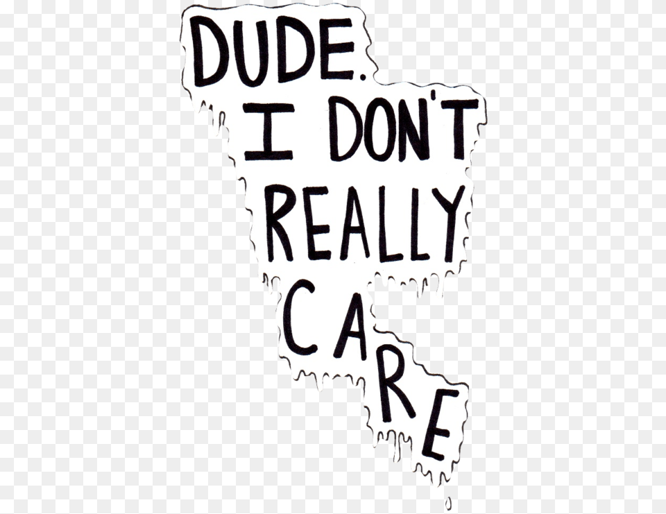 Dude I Don T Really Care, Text, Adult, Bride, Female Free Transparent Png