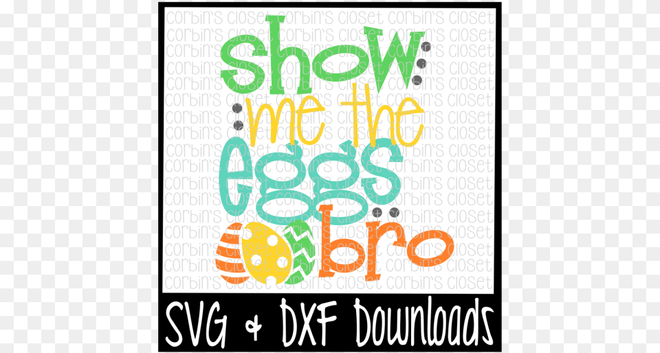 Easter Svg Show Me The Eggs Bro Cut File Crafter Illustration, Advertisement, Poster, Text Png Image