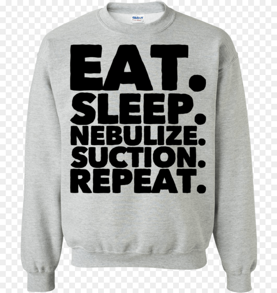 Eat Sleep Nebulize Suction Repeat Sweatshirt Shirt, Clothing, Hoodie, Knitwear, Sweater Free Png