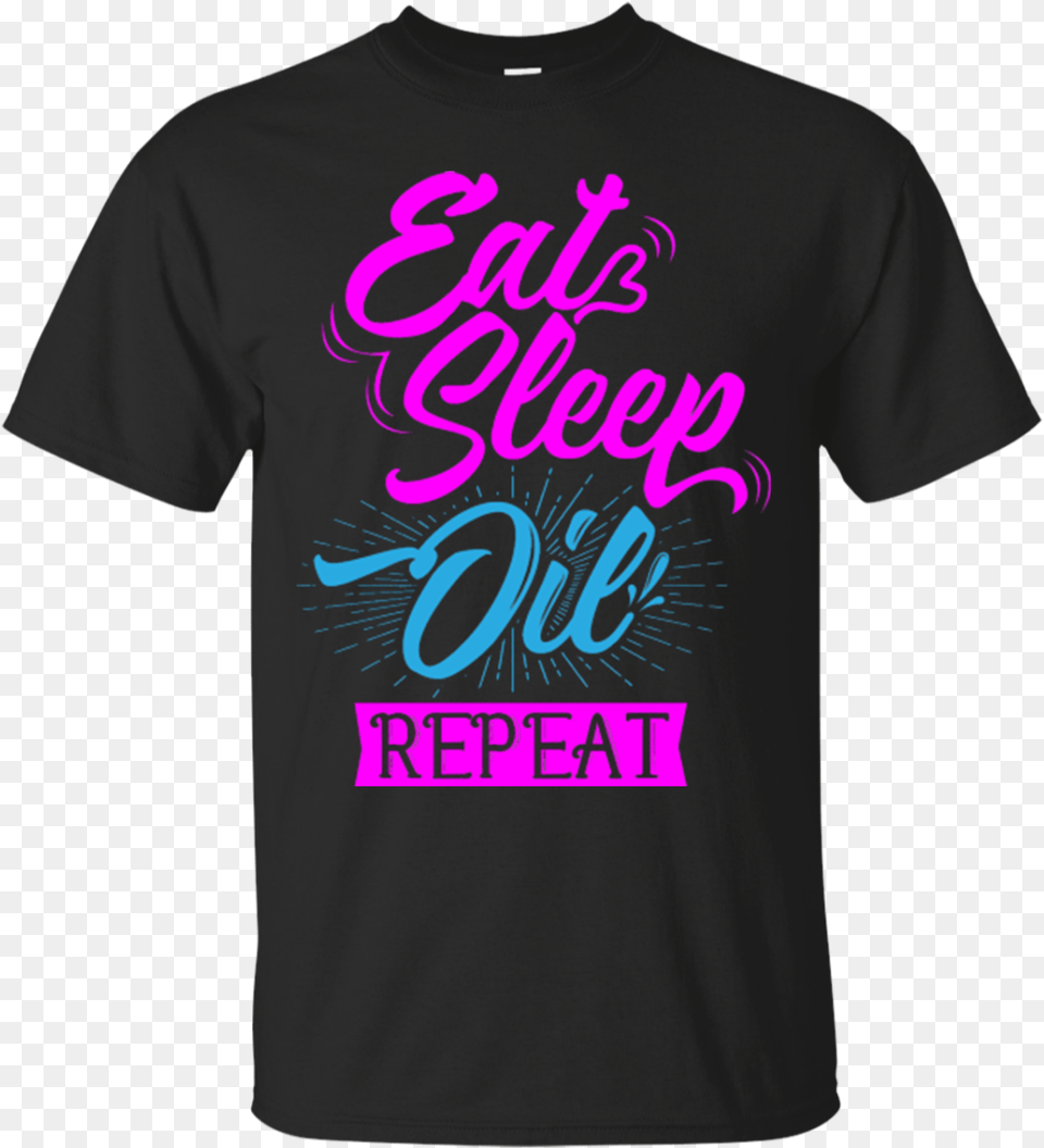 Eat Sleep Oil Repeat Unisex, Clothing, T-shirt, Shirt Free Png