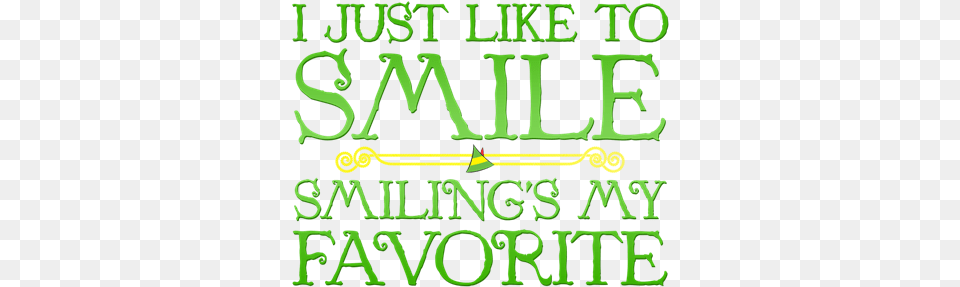 Elf Just Like To Smile Smiling39s My Favorite Quote, Text, Green Png