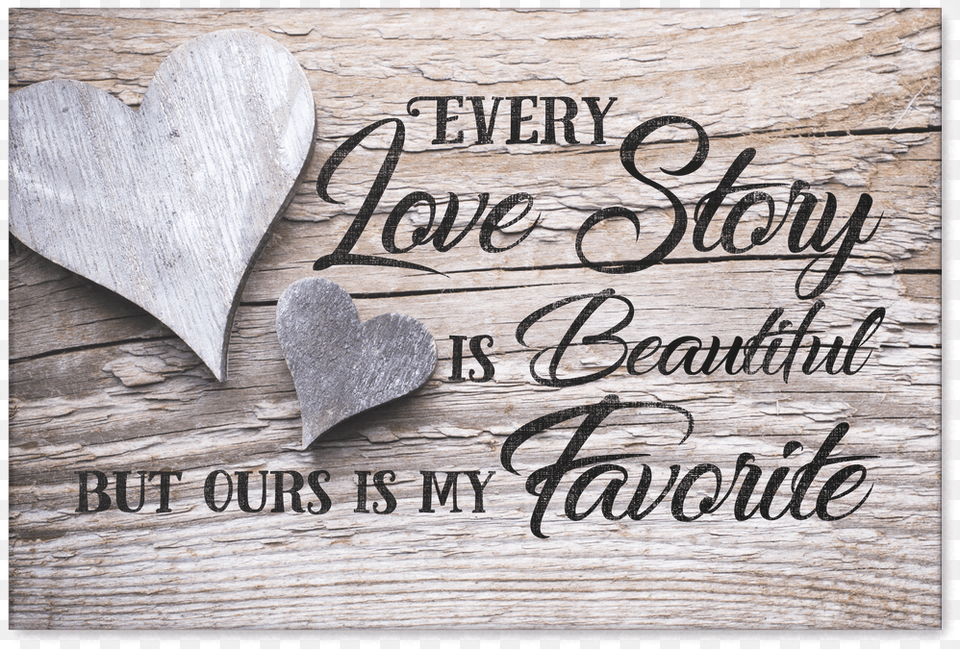 Every Love Story Is Beautiful Buy Ours Is My Favorite So They Built A Life They Loved, Calligraphy, Handwriting, Text, Wood Free Png