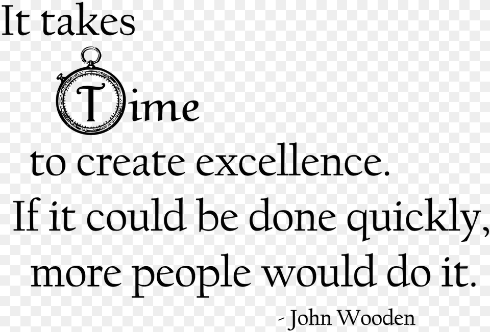 Excellence Quotes John Wooden It Takes Time To Create Excellence, Gray Free Png