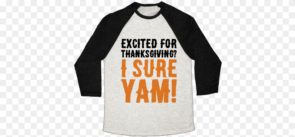 Excited For Thanksgiving I Sure Yam Baseball Tee Hate Candy Corn, Clothing, Long Sleeve, Sleeve, T-shirt Free Png