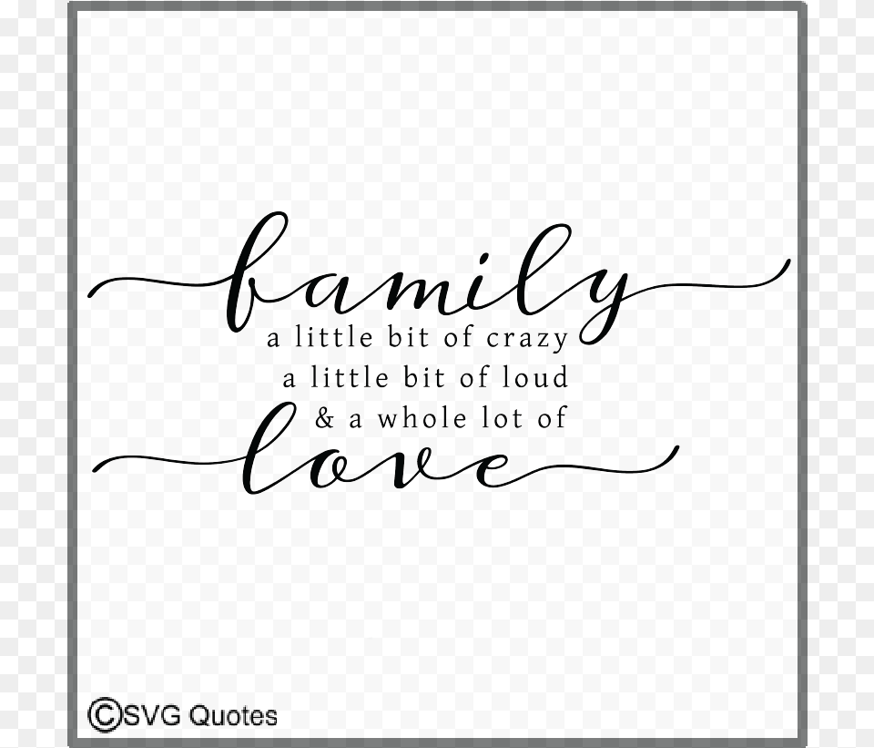 Family A Little Bit Of Crazya Whole Lot Of Love Example Calligraphy, Handwriting, Text, Animal, Mammal Free Transparent Png