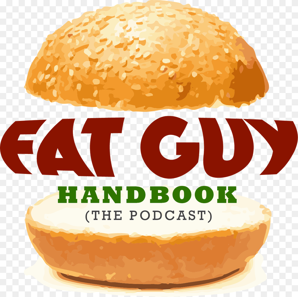 Fat Guy Handbook The Fat Guy Handbook Podcast, Bread, Food, Burger, Ketchup Png Image