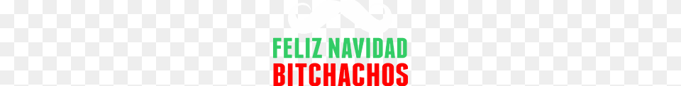 Feliz Navidad Bitchachos Christmas, Face, Head, Mustache, Person Free Png Download