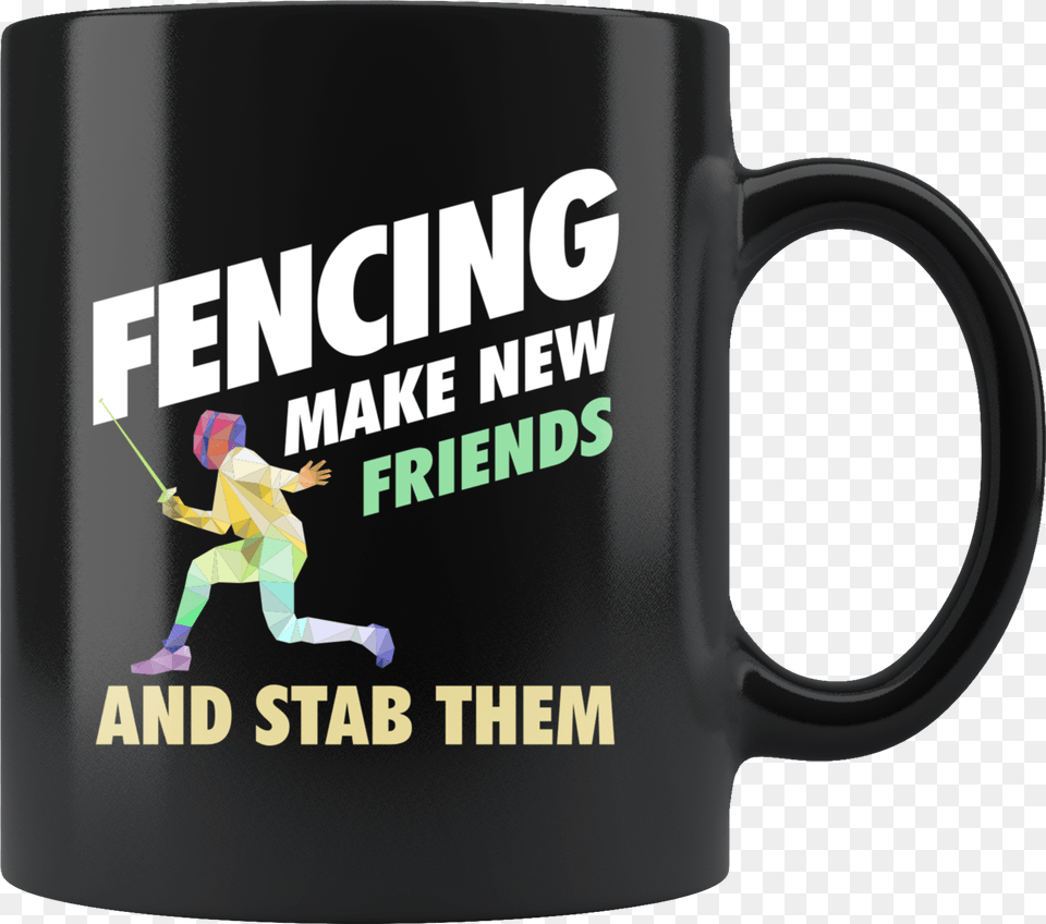 Fencing Make New Friends And Stab Them 11oz Black Mug Canada Calling, Cup, Beverage, Coffee, Coffee Cup Png
